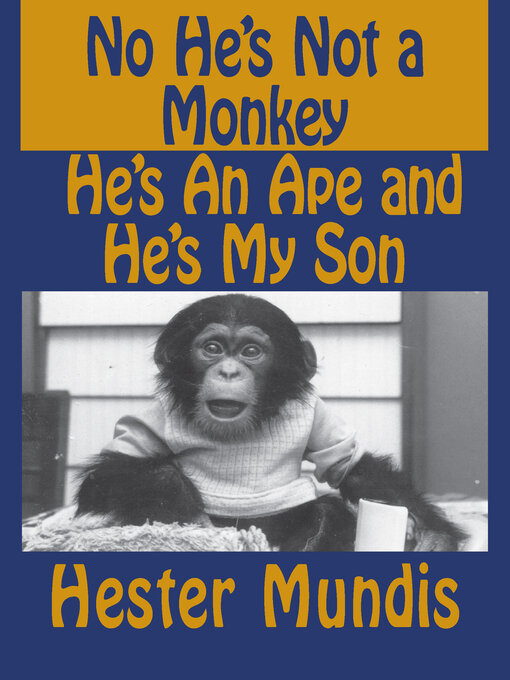 Title details for No, He's Not a monkey, He's an Ape and He's my Son by Hester Mundis - Available